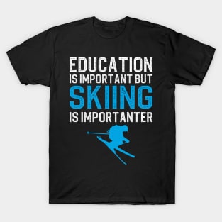 Education Is Important But Skiing Is Importanter T-Shirt